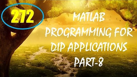 CME | Lecture-272 | MATLAB Programming for DIP Applications Part-8