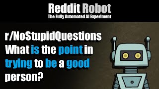 [r/NoStupidQuestions] - What is the point in trying to be a good person?