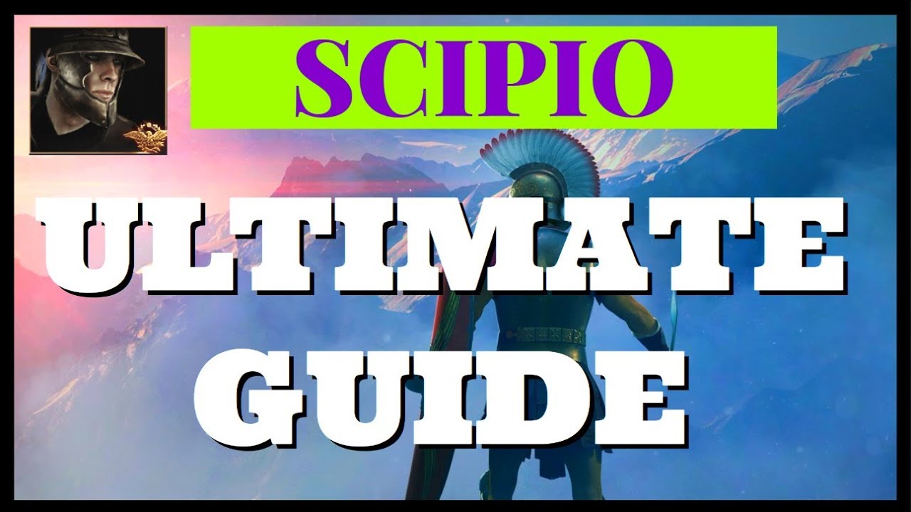 Scipio The Ultimate Guide [# XXI] Total War Arena