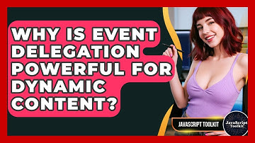 Why Is Event Delegation Powerful For Dynamic Content? - JavaScript Toolkit