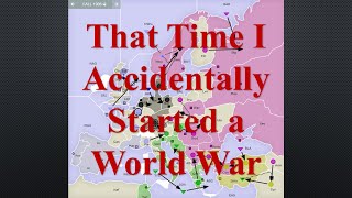 That Time I Accidentally Started a World War