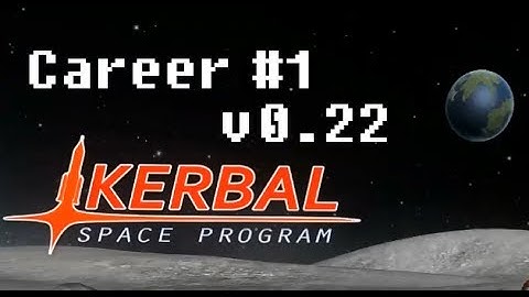 KSP 0.22 Career Mode #1 - Quick Tips for Getting Started - Kerbal Space Program