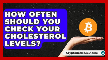 How Often Should You Check Your Cholesterol Levels? | Cholesterol Support Network