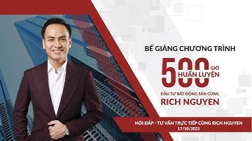 HỎI KHÓ - ĐÁP NHANH KIẾN THỨC ĐẦU TƯ BẤT ĐỘNG SẢN | "500 GIỜ HUẤN LUYỆN ĐẦU TƯ BĐS CÙNG RICH NGUYEN"