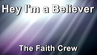 Hey I&#39;m a Believer - The Faith Crew  (Lyrics)