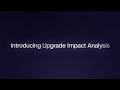 Introducing Upgrade Impact Analysis