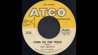 COME ON AND TRUCK / THE IKETTES [ATCO 45-6223]