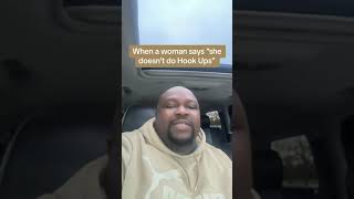 When a woman says she doesn’t do Hook Ups