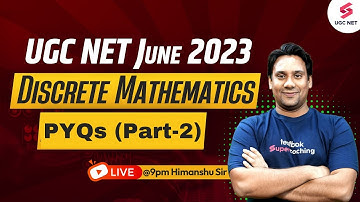 UGC NET 2023 | Computer Science PYQs - Discrete Mathematics UGC NET (Part - 2) | Himanshu Sir