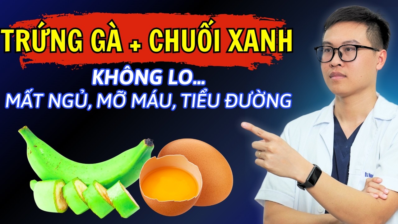 3 Mẹo Kết Hợp TRỨNG GÀ Cùng CHUỐI XANH Giúp Ngủ Ngon, Giảm Mỡ Máu, Tiểu Đường