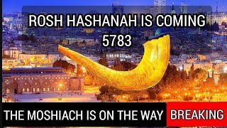 ROSH HASHANAH IS COMING 5783 - THE MOSHIACH IS ON THE WAY | ROSH CHODESH ELLUL