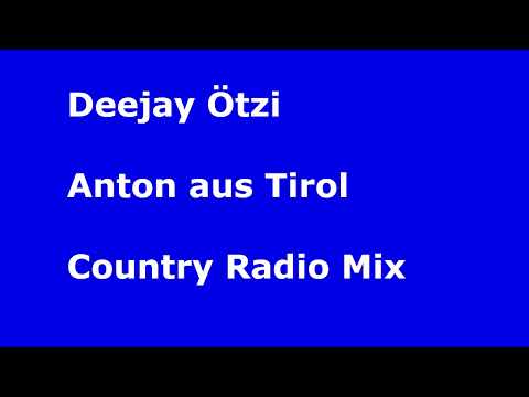Deejay Ötzi   Anton aus Tirol Country Radio Mix