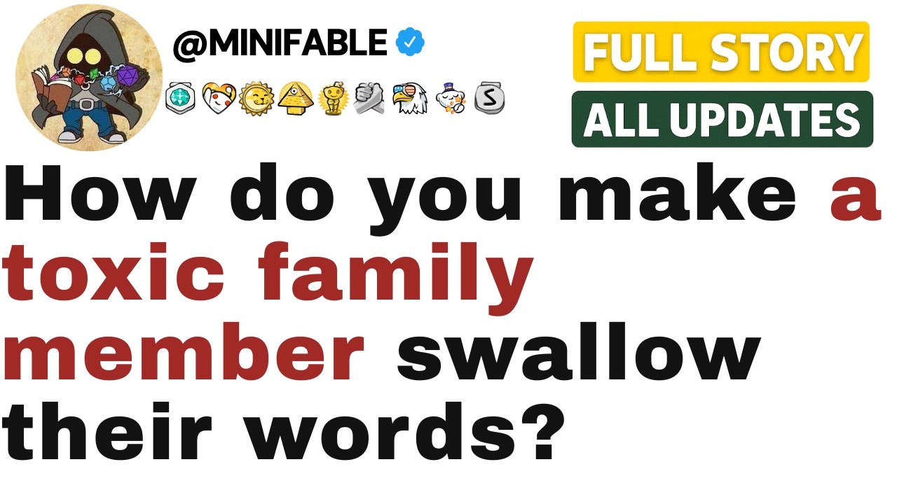 How do you make a toxic family member swallow their words? [FULL STORY]
