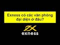 Đăng Ký Exness | Forex | Sàn Exness có các văn phòng đại diện ở đâu #Exness