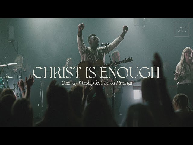 Christ Is Enough | feat. David Mwonga | Gateway Worship class=