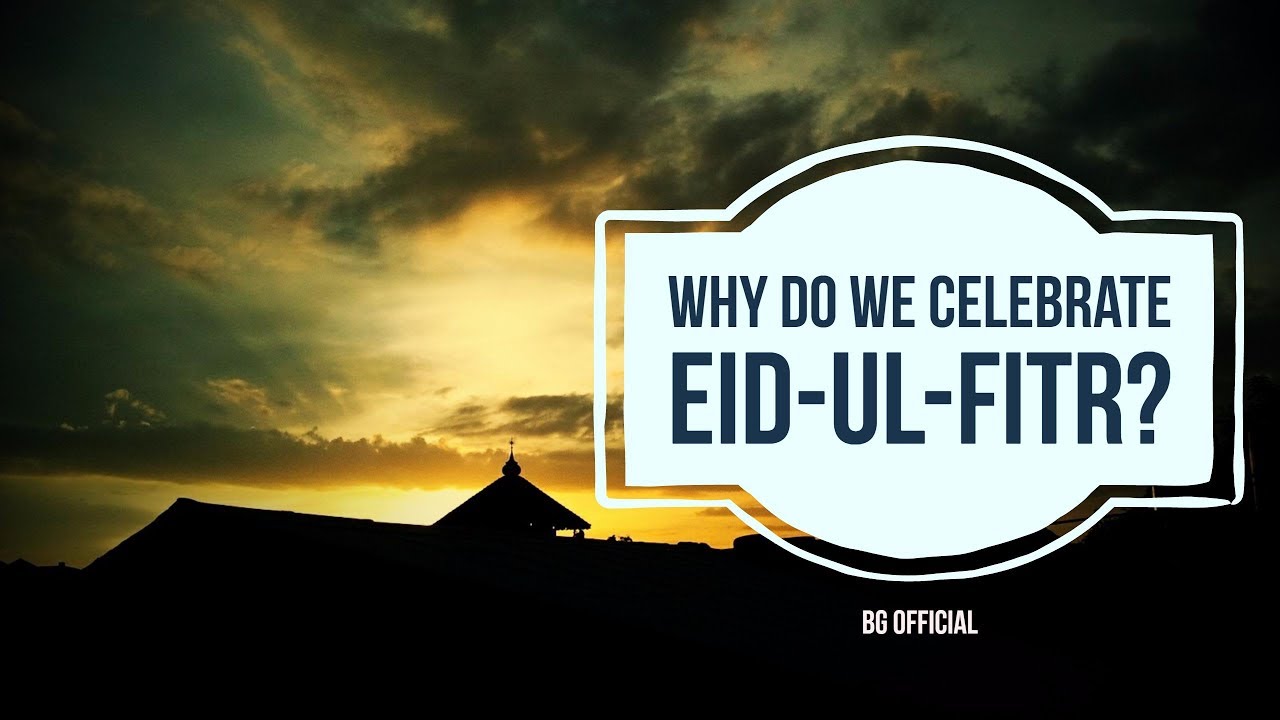Why Do We Celebrate EidUlFitr Why is Eid Celebrated Eid Explained