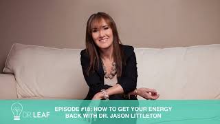 Episode #18: How to get your energy back with Dr. Jason Littleton