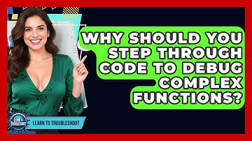 Why Should You Step Through Code To Debug Complex Functions? - Learn To Troubleshoot