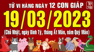 Tử vi Phương Đông hàng ngày, Chủ Nhật (19-03-2023) của 12 con giáp, chuẩn xác nhất (Bản Full)
