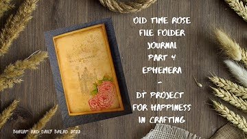 Old Time Rose File Folder Journal Part 4 - DT Project for Happiness in Crafting