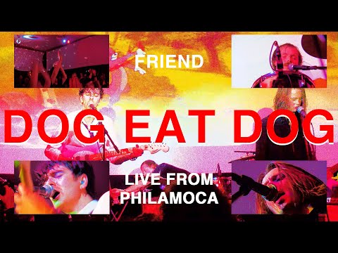 FRIEND - DOG EAT DOG (LIVE AT PHILAMOCA)
