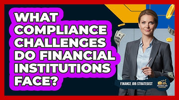 What Compliance Challenges Do Financial Institutions Face?