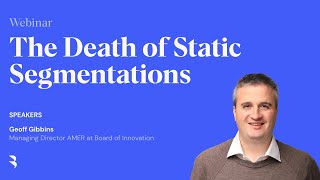 Webinar: The Death of Static Segmentations