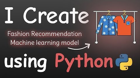 I Create Fashion Recommendation Machine Learning Model With Python
