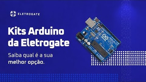 Os KITs mais completos para você começar ou aprofundar seus projetos com Arduino - Eletrogate