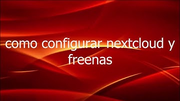 Configurar NextCloud y FreeNAS