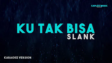 Slank – Ku Tak Bisa (Karaoke Version)