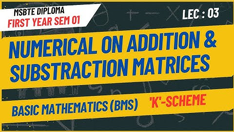 Matrices Addition & subtraction/Basic mathematics/First year Diploma Semester 01/MSBTE.
