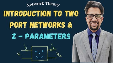 Two port networks - Introduction-  and Z parameters , Network analysis for GATE