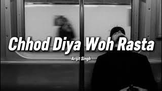 Chhod Diya Woh Rasta - Lofi (Slowed Reverb) | Arijit Singh |