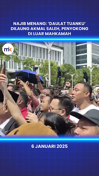 Najib menang: ‘Daulat Tuanku’ dilaung Akmal Saleh, penyokong di luar mahkamah