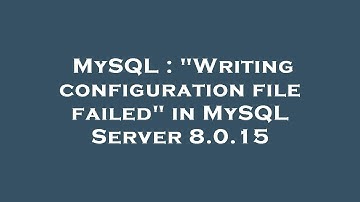 MySQL : "Writing configuration file failed" in MySQL Server 8.0.15