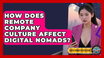 How Does Remote Company Culture Affect Digital Nomads? - Digital Nomad Success Guide