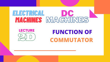 Electrical Machines | Lecture - 2D | DC Machines | Function of Commutator