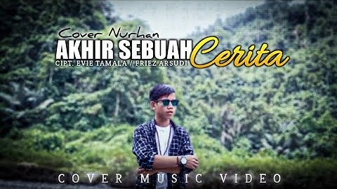 AKHIR SEBUAH CERITA - Evie Tamala | Cover by Nurhan (Slow Rock Version)