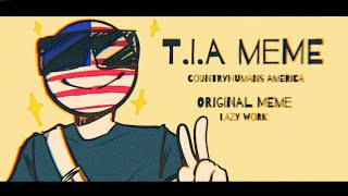 T.I.A MEME | Countryhumans America  (Lazy Work) [ORIGINAL MEME]