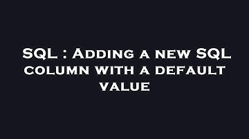 SQL : Adding a new SQL column with a default value
