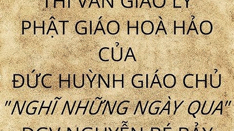 Nghĩ Những Ngày Qua, Thi Văn Giáo Lý của Đức Huỳnh Giáo Chủ PGHH, ĐGV Nguyễn Bé Bảy ( Có Chữ)