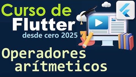 CURSO DE FLUTTER-DART DESDE CERO | OPERADORES ARITMETICOS (video 11)