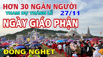 ĐỨC MẸ NÚI CÚI ĐÔNG CHƯA TỪNG THẤY HƠN 30 NGÀN NGƯỜI THAM DỰ THÁNH LỄ NGÀY GIÁO PHẬN .