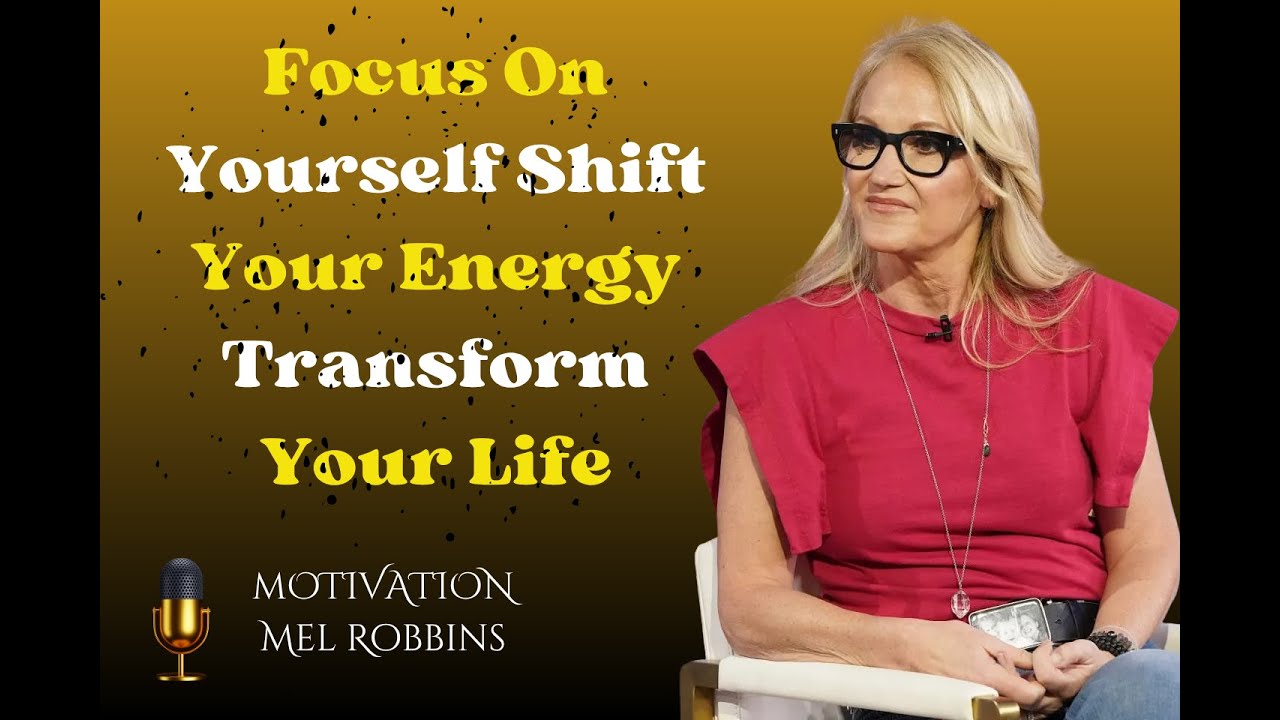 Focus On Yourself, Shift Your Energy - Transform Your Life || Mel ...