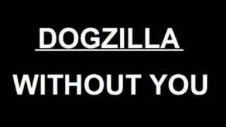 Dogzilla - Without You