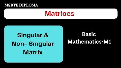 Matrices-07//Singular and Non-singular Matrix//MSBTE Diploma//Basic Mathematics//Sem 1