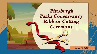 Pittsburgh Parks Conservancy Ribbon Cutting Ceremony - 5/15/25