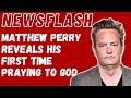 Matthew Perry of &quot;Friends&quot; Talks on His Struggles with Addiction, His First Time Praying to God...