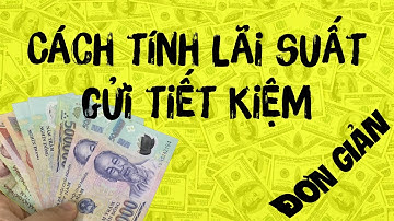 Cách tính lãi suất tiền gửi tiết kiệm ngân hàng ĐƠN GIẢN